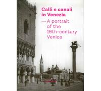 Calli e canali in Venezia. A portrait of the 19th-century Venice.