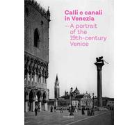 Calli e canali in Venezia. A portrait of the 19th-century Venice. Ediz. italiana, inglese e francese