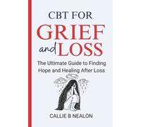 Callie B Nealon CBT for Grief and Loss (Tascabile)