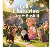 Callie Chatterbox Goes to Boston: Cat Tales: Little Lessons from Big Hearted Cats: 4