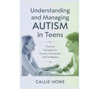 Callie Howe Understanding and Managing AUTISM in Teens (Tascabile)