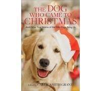 Callie Smith Gr The Dog Who Came to Christmas - And Other True Stori (Tascabile)
