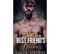 Callie Stevens Claimed By My Best Friend's Brother (Tascabile)