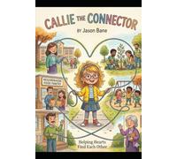 Callie the Connector: A Story About Helping Hearts Find Each Other