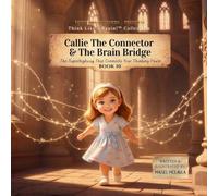 Callie the Connector & The Brain Bridge: The Superhighway That Connects Your Thinking Power: 10