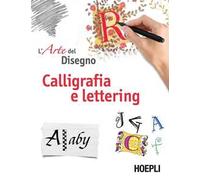 Calligrafia e lettering. L'arte del disegno