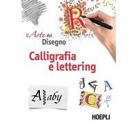 Calligrafia e lettering. L'arte del disegno