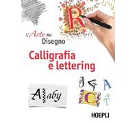 Calligrafia e lettering. L'arte del disegno - AA.VV.