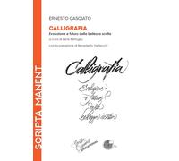 Calligrafia. Evoluzione e futuro della bellezza scritta - Casciato Ernesto