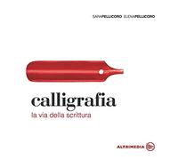 Calligrafia. La via della scrittura