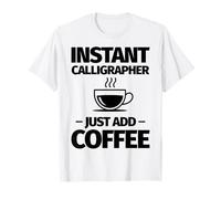 Calligrafo istantaneo Basta Aggiungere Il caffè Maglietta