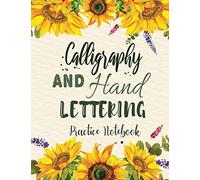 Calligraphy and Hand Lettering Practice Notebook: Modern Lettering Workbook / Writing Paper with Dot Grid, Alphabet, and Slanted Calligraphy Sheets. ... Beginners Lettering Artis. Sunflower Cover