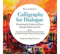 Calligraphy for dialogue. Promoting the culture of peace through culture and art. Ediz. italiana e inglese
