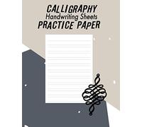 Calligraphy Handwriting Paper For Beginner Practice: Calligraphy Writing Paper And Workbook, 100 Sheet Pages Writing Practice, Lettering Practice Pad ... & Calligraphy, Handwriting Reference)