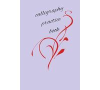 Calligraphy Practice Book: Calligraphy Practice notebook, 6x9 in , 100 pages, practice at your own pace, relaxing, leisure time, skill for job opportunities, seniors, adults, child