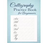 Calligraphy Practice Book for Beginners: Blank Calligraphy Practice Pages for Hand Lettering & Writing