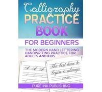 Calligraphy Practice Book: The Modern Hand Lettering Guide for Beginners, Simple Workbook with Practice Sheets & Handwriting Practice for Adults and Kids