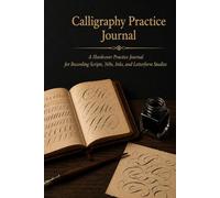 Calligraphy Practice Journal: A Hardcover Record of Scripts, Nibs, Inks, and Letterform Studies with Nib Reference and Ink Inventory