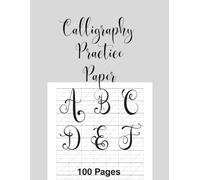 Calligraphy Practice Paper: A Slanted Guide Workbook for Beginners, Kids, Teens, and Adults to Improve Handwriting and Lettering Skills