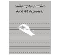 Calligraphy Practice Perfect for Beginners: 100 Calligraphy Practice Sheets