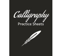 Calligraphy Practice Sheets: Blank Calligraphy Practice Sheets | 100 Pages | 8.5x11 Inch Blank Workbook for Brush Pens, Dip Pens & Hand Lettering | Workbook for Beginners & Artists