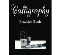 Calligraphy Practice Sheets Book: 110 Sheet Pages, Calligraphy Practice Workbook For Beginners And Lettering Artists