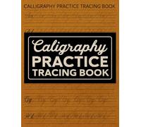 Calligraphy Practice Tracing Book: Practice Sheets for Beginners with Traceable Uppercase ,Lowercase Letters and Blank Pages for Writing