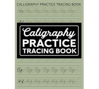 Calligraphy Practice Tracing Book: Practice Sheets for Beginners with Traceable Uppercase ,Lowercase Letters and Blank Pages for Writing