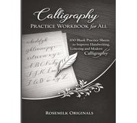 Calligraphy Practice Workbook for All: 100 Blank Practice Sheets to Improve Handwriting, Lettering and Modern Calligraphy