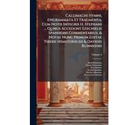 Callimachi Hymni, Epigrammata Et Fragmenta, Cum Notis Integris H. Stephani ... Quibus Accedunt Ezechielis Spanhemii Commentarius, & Notae Nunc Primum Editae Tiberii Hemsterhusii & Davidis Ruhnkenii