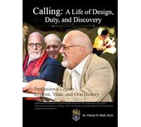Calling: A Life of Design, Duty, and Discovery: Professional Legacy, Resume, Vitae, and Oral History