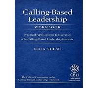 Calling-Based Leadership Workbook: Practical Applications of the Rick Reese Method: Tools, Exercises, and Activation Practices for Purpose-Driven Leadership