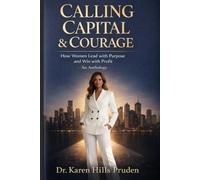 Calling, Capital & Courage: How Women Lead with Purpose and Win with Profit