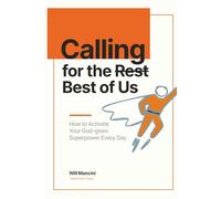 Calling for the Best of Us: How to Activate Your God-given Superpower Every Day