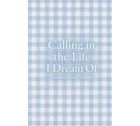 Calling in the Life I Dream Of: A Manifestation Journal