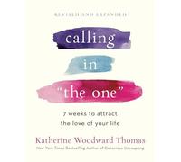 Calling in "The One" Revised and Expanded: 7 Weeks to Attract the Love of Your L