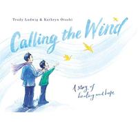 Calling the Wind: A Story of Healing and Hope - Ludwig Trudy