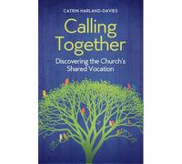 Calling Together: Discovering the Church's Shared Vocation