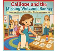 Calliope and the Missing Welcome Banner: A First-Day-of-School Seek-and-Find Coloring Adventure for Kids