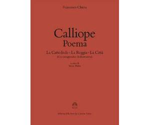 Calliope. Poema: La cattedrale-La reggia-La città