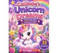 Calliope’s Unicorn Adventures: A Fun Coloring & Activity Book for Kids Ages 3-8