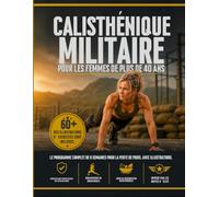 Callisthénie Militaire pour Femmes de Plus de 40 Ans: Le Système Complet de 8 Semaines avec Plus de 60 Illustrations - Variantes Articulaires, Bibliothèque d'Exercices et Récupération