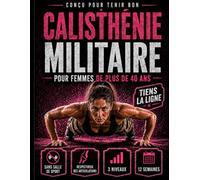 Callisthénie Militaire pour les Femmes de Plus de 40 Ans: Tiens la Ligne. Programme de 12 semaines au poids du corps sans salle, 3 niveaux, séances de 10-30 minutes et conseils périménopause
