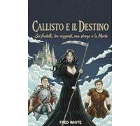 Callisto e il destino: Sei fratelli, tre veggenti, una strega e la Morte