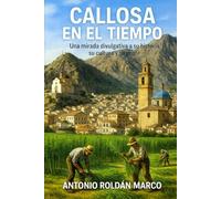 CALLOSA EN EL TIEMPO: Una mirada divulgativa a su historia, su cultura y su gente