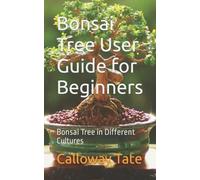 Calloway Tate Bonsai Tree User Guide for Beginners (Tascabile)