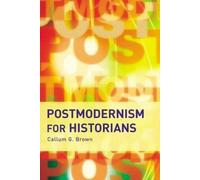 Callum G. Brown Postmodernism for Historians (Tascabile)