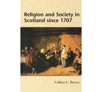 Callum G Brown Religion and Society in Scotland since 1707 (Tascabile)