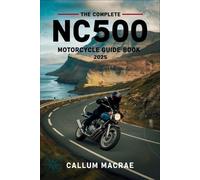 The Complete NC500 Motorcycle Guide Book 2025: Your Essential Companion for Conquering Scotland's North Coast 500 on Two Wheels