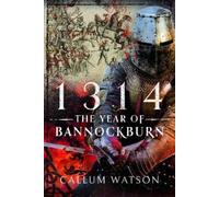 Callum Watson 1314: The Year of Bannockburn (Copertina rigida)